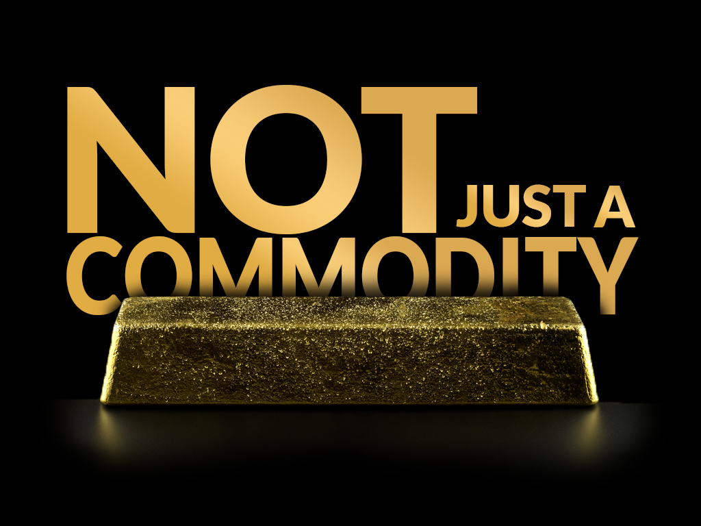 Gold—Not Just a commodity